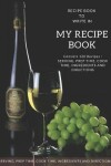 Book cover for My Recipe Book - Blank Notebook To Write 120 Favorite Recipes In / Large 8.5 x 11 inch - White Paper * Wine & Grapes Cover