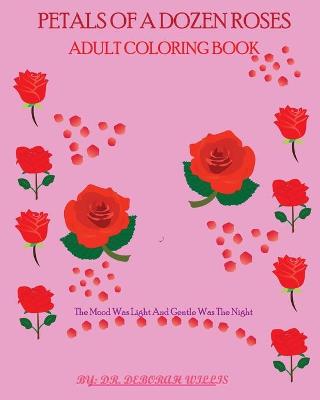 Book cover for Petals of a Dozen Roses Adult Coloring Book