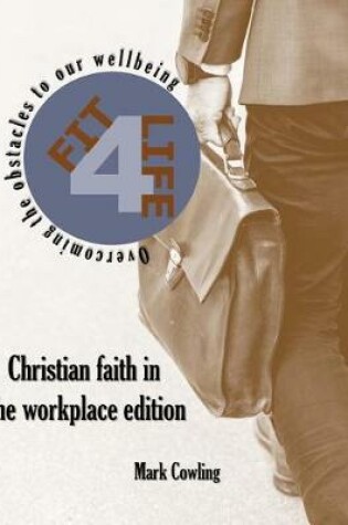 Cover of Fit 4 Life -Christian Faith in the Workplace Edition