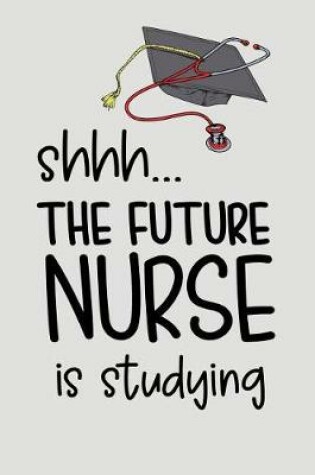 Cover of Shhh... the Future Nurse Is Studying