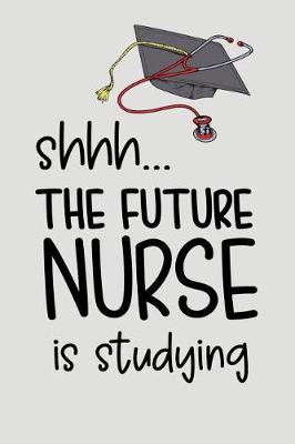 Book cover for Shhh... the Future Nurse Is Studying