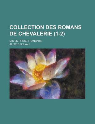 Book cover for Collection Des Romans de Chevalerie; MIS En Prose Francaise (1-2 )