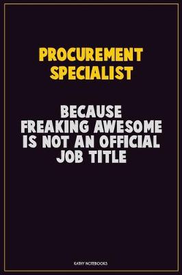 Book cover for Procurement Specialist, Because Freaking Awesome Is Not An Official Job Title