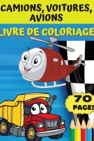 Cover of Camions, voitures, avions Livre de coloriage