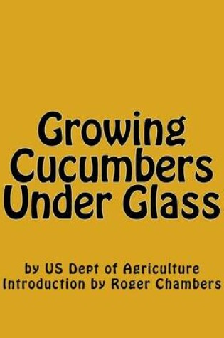 Cover of Growing Cucumbers Under Glass