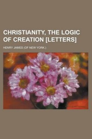 Cover of Christianity, the Logic of Creation [Letters].