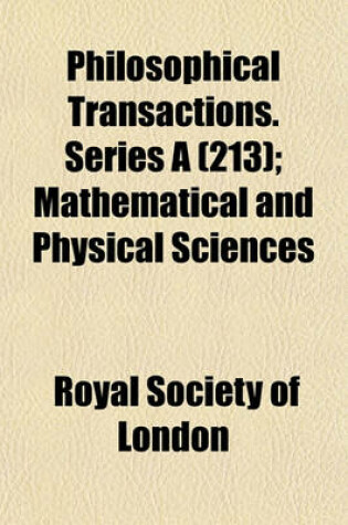 Cover of Philosophical Transactions. Series a (213); Mathematical and Physical Sciences