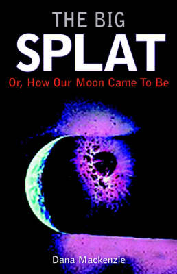 Book cover for The Big Splat, or How Our Moon Came to be