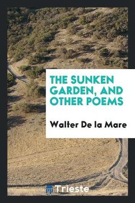Book cover for The Sunken Garden, and Other Poems
