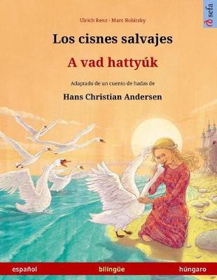 Book cover for Los cisnes salvajes - A vad hattyuk. Libro bilingue para ninos adaptado de un cuento de hadas de Hans Christian Andersen (espanol - hungaro)