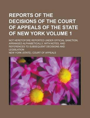 Book cover for Reports of the Decisions of the Court of Appeals of the State of New York; Not Heretofore Reported Under Official Sanction, Arranged Alphabetically, W