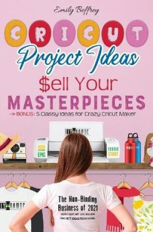 Cover of Cricut Project Ideas - Sell Your Masterpieces