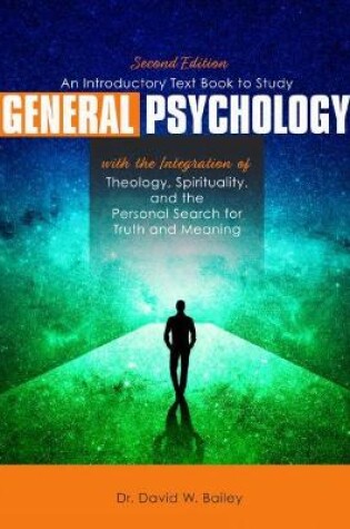 Cover of An Introductory Text Book to Study General Psychology with the Integration of Theology, Spirituality, and the Personal Search for Truth and Meaning