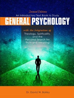 Book cover for An Introductory Text Book to Study General Psychology with the Integration of Theology, Spirituality, and the Personal Search for Truth and Meaning