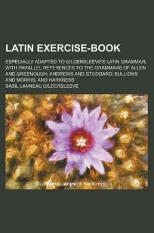 Cover of Latin Exercise-Book; Especially Adapted to Gildersleeve's Latin Grammar with Parallel References to the Grammars of Allen and Greenough Andrews and St