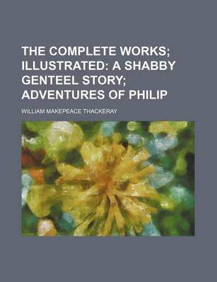 Book cover for The Complete Works; Illustrated a Shabby Genteel Story Adventures of Philip