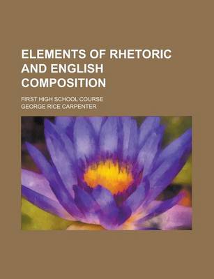 Book cover for Elements of Rhetoric and English Composition; First High School Course