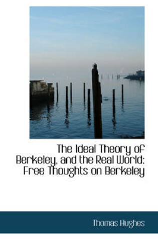 Cover of The Ideal Theory of Berkeley, and the Real World