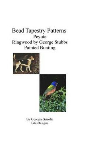 Cover of Bead Tapestry Patterns Peyote Ringwood by George Stubbs Painted Bunting