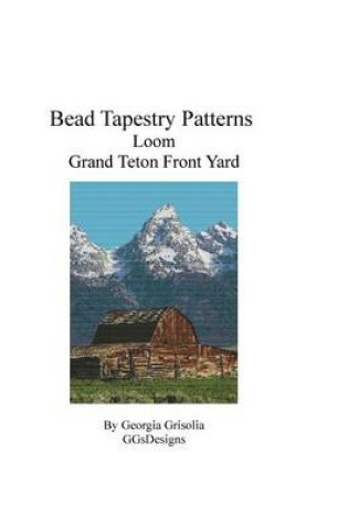 Cover of Bead Tapestry Patterns Loom Grand Teton Front Yard