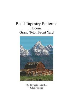 Book cover for Bead Tapestry Patterns Loom Grand Teton Front Yard