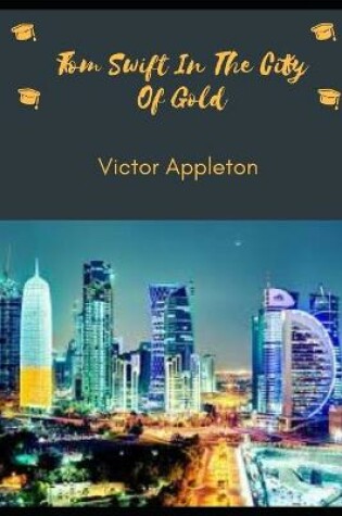 Cover of Tom Swift In The City Of Gold (Annotated)