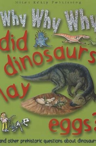 Cover of Why Why Why Did Dinosaurs Lay Eggs?