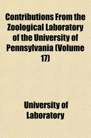 Cover of Contributions from the Zoological Laboratory of the University of Pennsylvania (Volume 17)