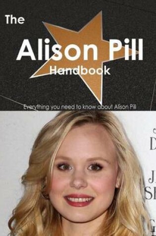 Cover of The Alison Pill Handbook - Everything You Need to Know about Alison Pill