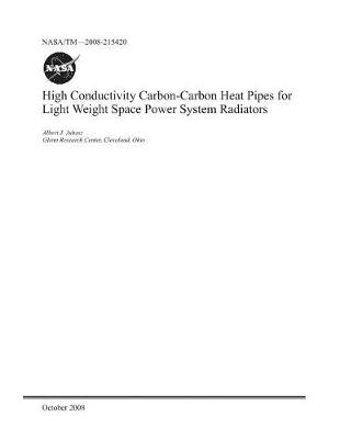 Book cover for High Conductivity Carbon-Carbon Heat Pipes for Light Weight Space Power System Radiators