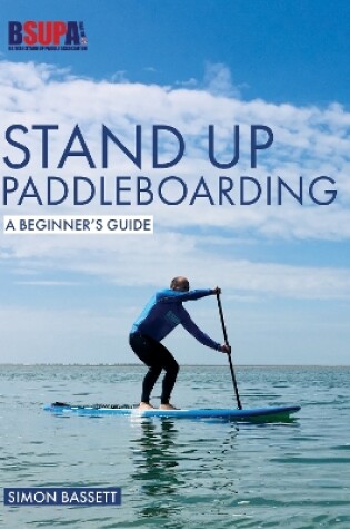 Cover of Stand Up Paddleboarding: A Beginner's Guide