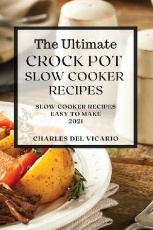 Cover of The Ultimate Crock Pot Slow Cooker Recipes 2021