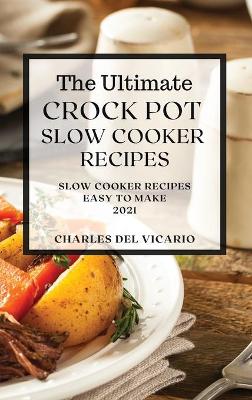 Book cover for The Ultimate Crock Pot Slow Cooker Recipes 2021