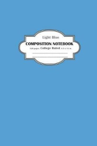 Cover of Composition Notebook College Ruled Light Blue