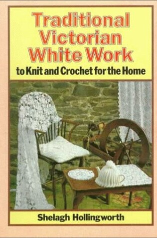 Cover of Traditional Victorian White Work to Knit and Crochet for the Home