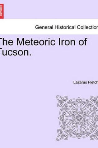 Cover of The Meteoric Iron of Tucson.