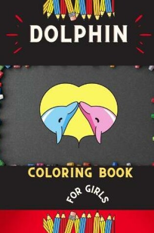 Cover of Dolphin coloring book for girls
