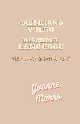 Book cover for Castiliano Vulgo - Discreet Language An Elizabethan Story