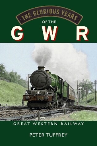 Cover of The Glorious Years of the GWR