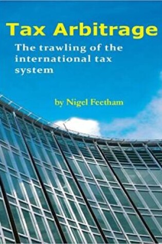 Cover of Tax Arbitrage: Trawling the International Tax System