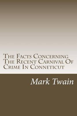 Book cover for The Facts Concerning The Recent Carnival Of Crime In Conneticut
