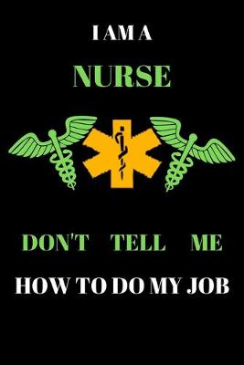 Book cover for I Am a Nurse Don't Tell Me How to Do My Job