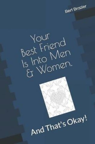 Cover of Your Best Friend Is Into Men & Women, And That's Okay!