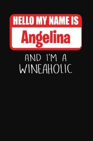 Cover of Hello My Name Is Angelina and I'm a Wineaholic