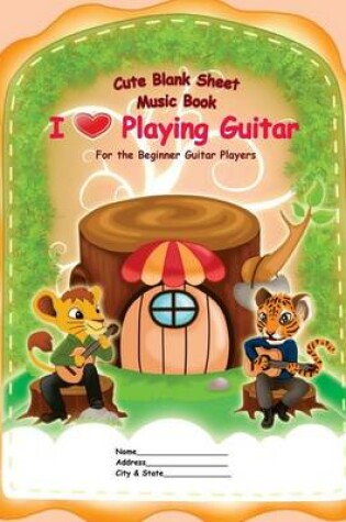 Cover of Cute Blank Sheet Music Book "I Love Playing Guitar"