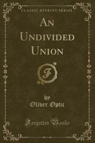 Cover of An Undivided Union (Classic Reprint)