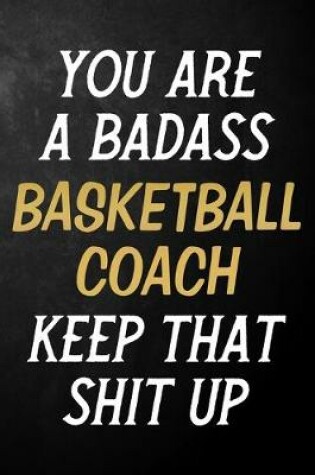 Cover of You Are A Badass Basketball Coach Keep That Shit Up