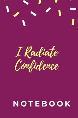 Cover of I Radiate Confidence Notebook