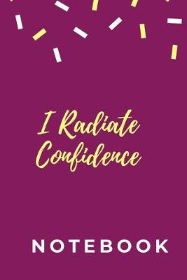 Book cover for I Radiate Confidence Notebook