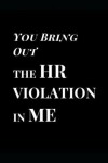 Book cover for You Bring Out the HR Violation in Me